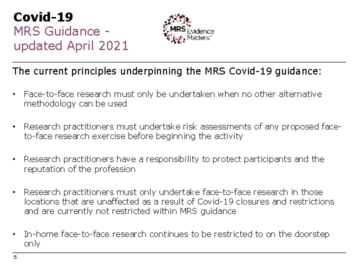 Covid-19 MRS Guidance updated April 2021 The current principles underpinning the MRS Covid-19 guidance: