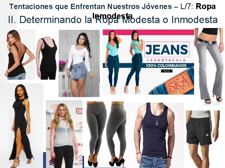 Tentaciones que Enfrentan Nuestros Jóvenes – L/7: Ropa II. Determinando la. Inmodesta Ropa Modesta