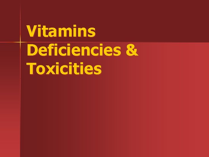 Vitamins Deficiencies & Toxicities 