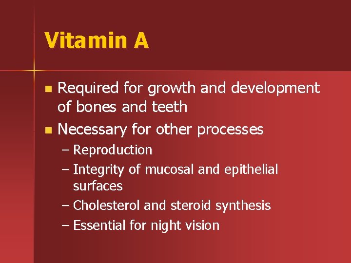Vitamin A Required for growth and development of bones and teeth n Necessary for