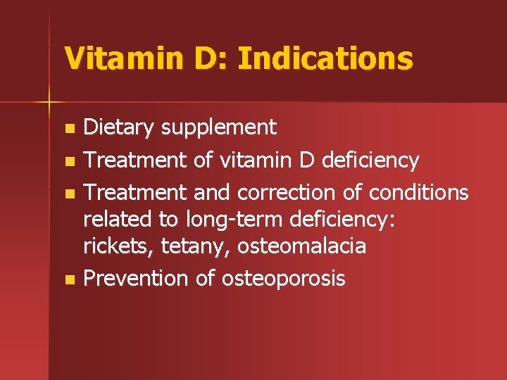 Vitamin D: Indications Dietary supplement n Treatment of vitamin D deficiency n Treatment and