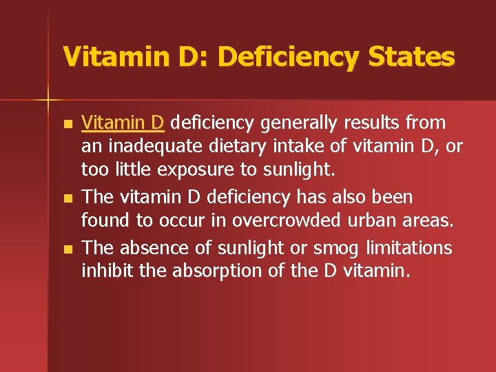 Vitamin D: Deficiency States n n n Vitamin D deficiency generally results from an