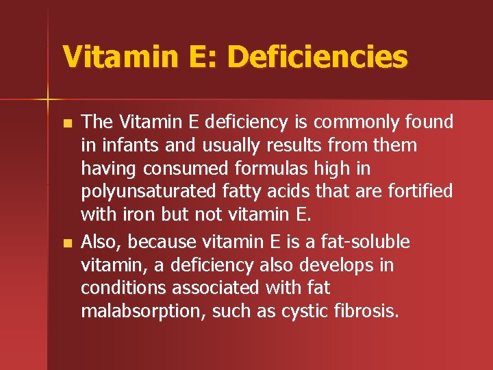 Vitamin E: Deficiencies n n The Vitamin E deficiency is commonly found in infants