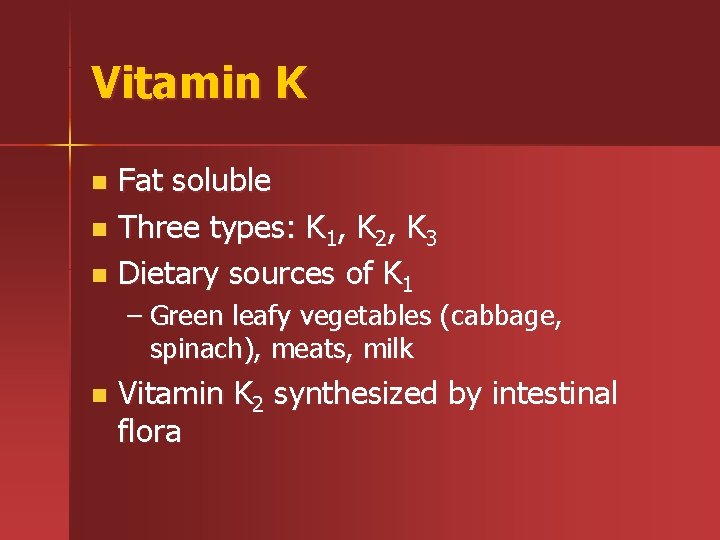 Vitamin K Fat soluble n Three types: K 1, K 2, K 3 n
