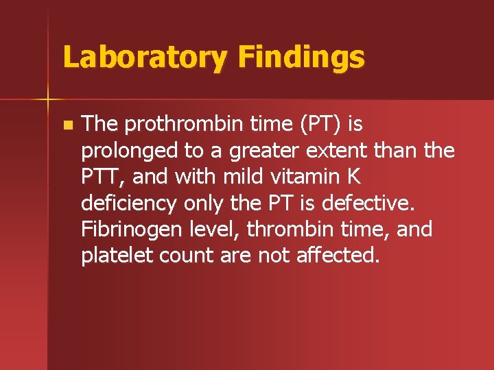 Laboratory Findings n The prothrombin time (PT) is prolonged to a greater extent than