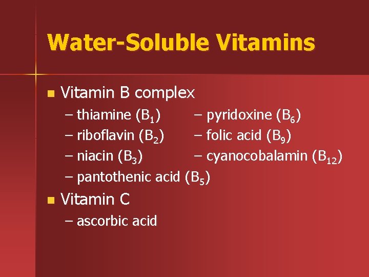 Water-Soluble Vitamins n Vitamin B complex – thiamine (B 1) – pyridoxine (B 6)
