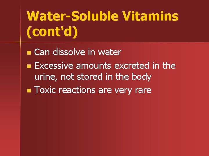 Water-Soluble Vitamins (cont'd) Can dissolve in water n Excessive amounts excreted in the urine,