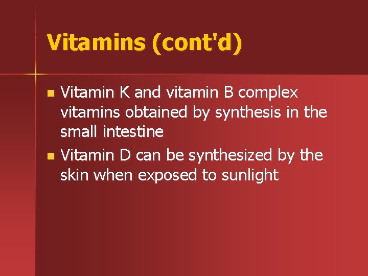 Vitamins (cont'd) Vitamin K and vitamin B complex vitamins obtained by synthesis in the
