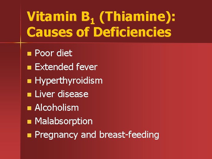 Vitamin B 1 (Thiamine): Causes of Deficiencies Poor diet n Extended fever n Hyperthyroidism