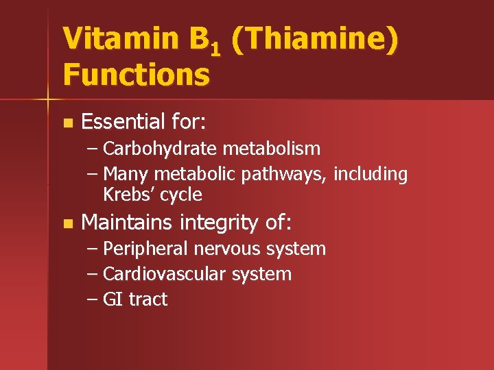 Vitamin B 1 (Thiamine) Functions n Essential for: – Carbohydrate metabolism – Many metabolic