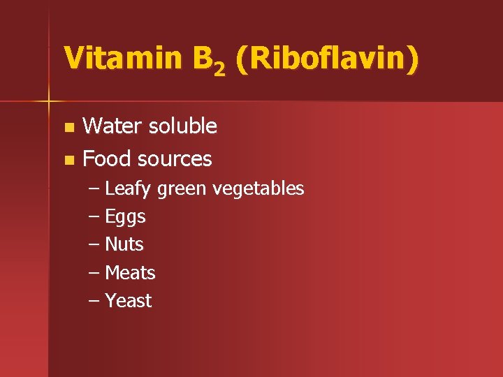 Vitamin B 2 (Riboflavin) Water soluble n Food sources n – Leafy green vegetables