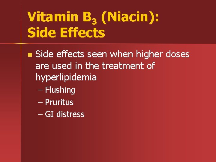 Vitamin B 3 (Niacin): Side Effects n Side effects seen when higher doses are