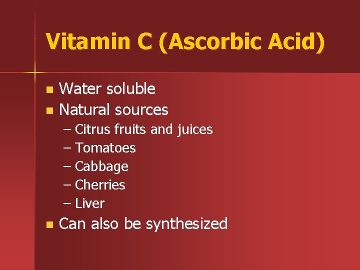 Vitamin C (Ascorbic Acid) Water soluble n Natural sources n – Citrus fruits and