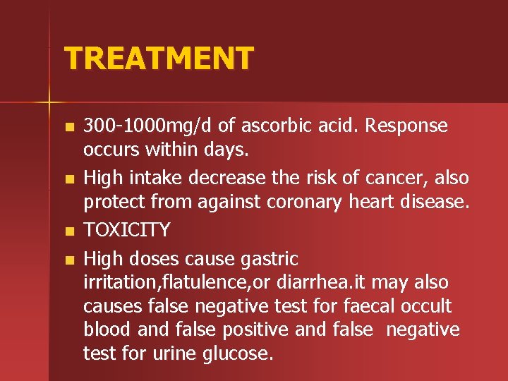 TREATMENT n n 300 -1000 mg/d of ascorbic acid. Response occurs within days. High
