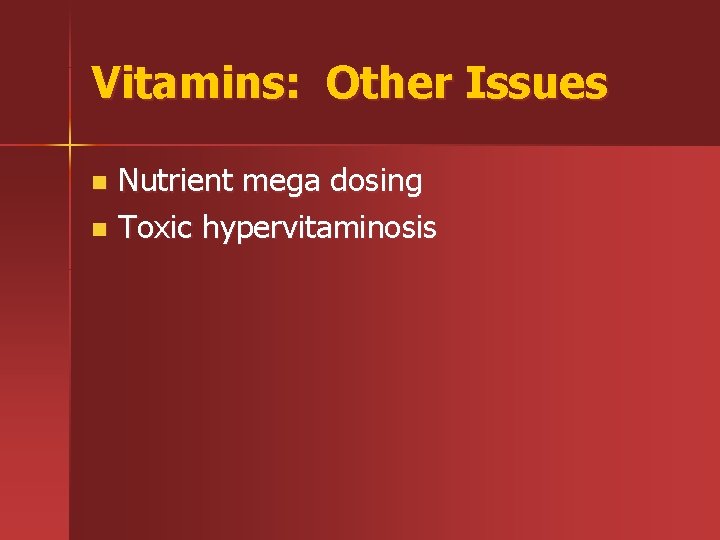 Vitamins: Other Issues Nutrient mega dosing n Toxic hypervitaminosis n 