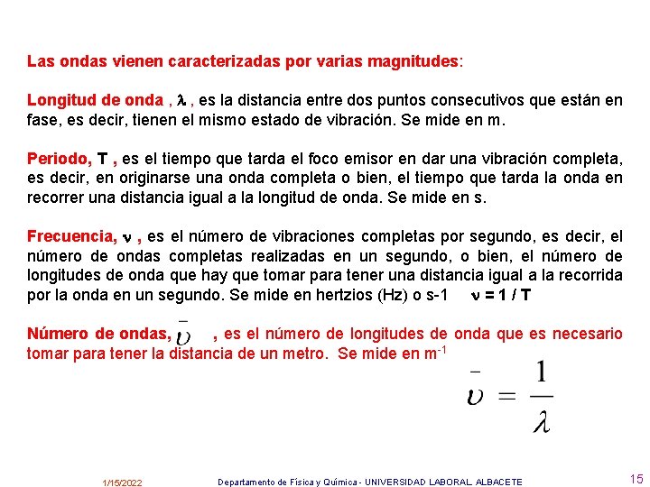 Las ondas vienen caracterizadas por varias magnitudes: Longitud de onda , , es la