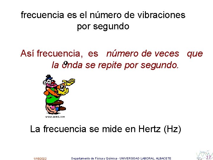 frecuencia es el número de vibraciones por segundo Así frecuencia, es número de veces