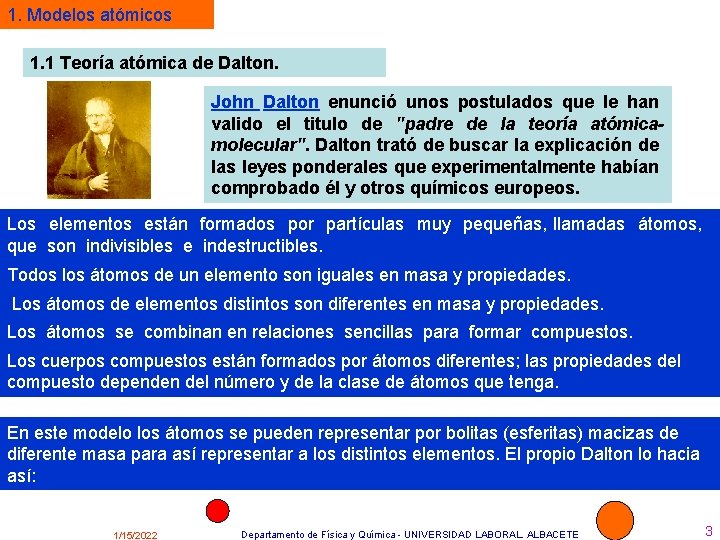 1. Modelos atómicos 1. 1 Teoría atómica de Dalton. John Dalton enunció unos postulados