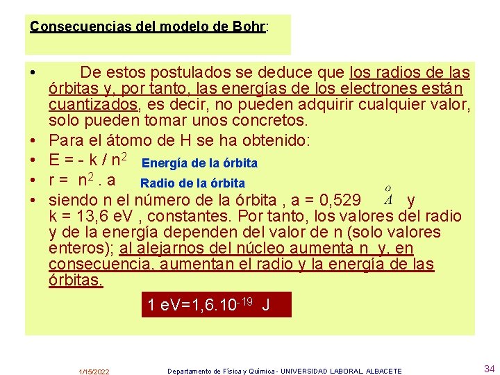 Consecuencias del modelo de Bohr: • • • De estos postulados se deduce que