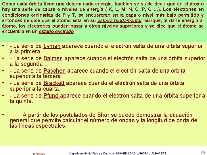 Como cada órbita tiene una determinada energía, también se suele decir que en el