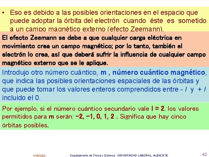  • Eso es debido a las posibles orientaciones en el espacio que puede