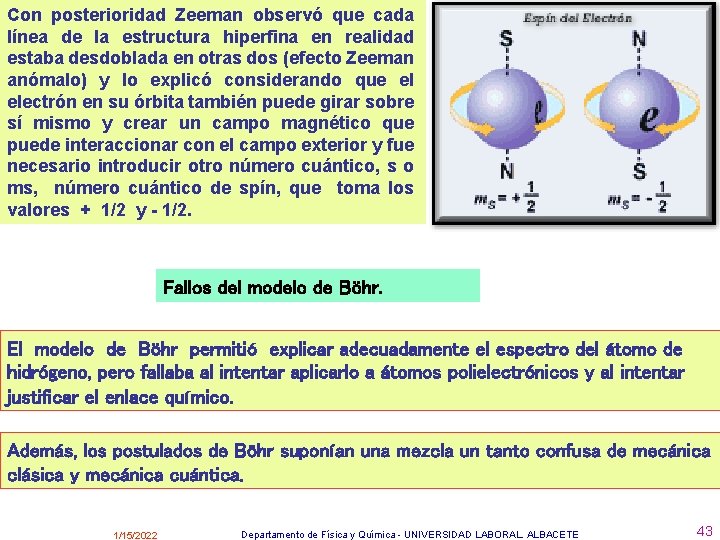 Con posterioridad Zeeman observó que cada línea de la estructura hiperfina en realidad estaba