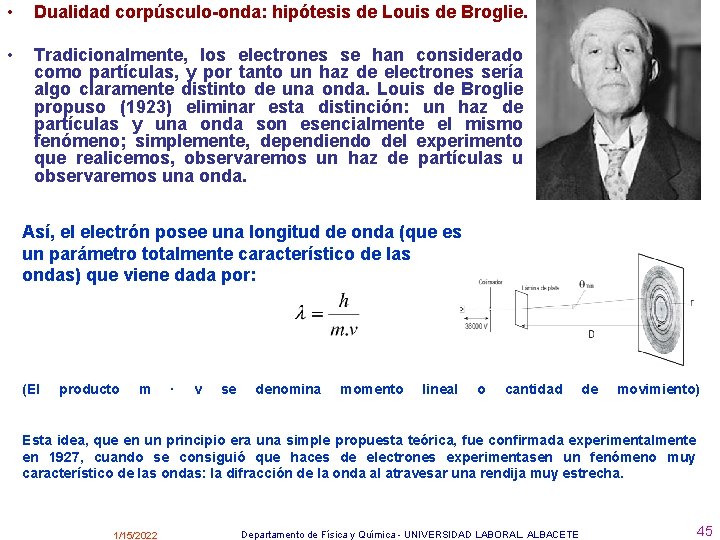  • Dualidad corpúsculo-onda: hipótesis de Louis de Broglie. • Tradicionalmente, los electrones se