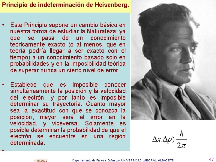 Principio de indeterminación de Heisenberg. • Este Principio supone un cambio básico en nuestra