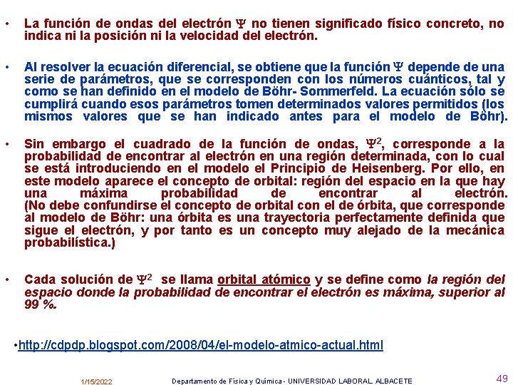  • La función de ondas del electrón no tienen significado físico concreto, no