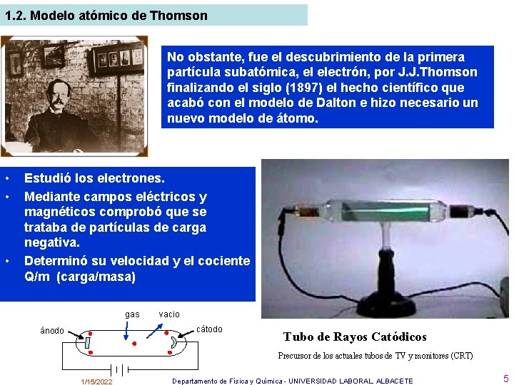 1. 2. Modelo atómico de Thomson No obstante, fue el descubrimiento de la primera