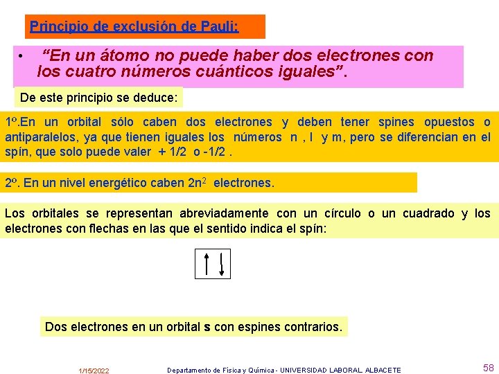 Principio de exclusión de Pauli: • “En un átomo no puede haber dos electrones