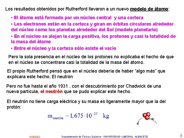 Los resultados obtenidos por Rutherford llevaron a un nuevo modelo de átomo: • El