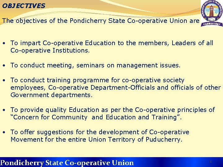 OBJECTIVES The objectives of the Pondicherry State Co-operative Union are • To impart Co-operative