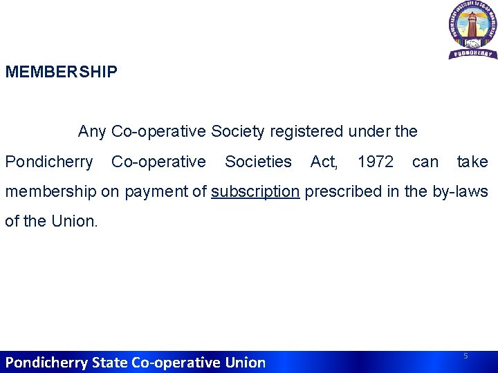 MEMBERSHIP Any Co-operative Society registered under the Pondicherry Co-operative Societies Act, 1972 can take