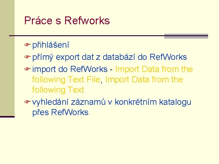 Práce s Refworks F přihlášení F přímý export dat z databází do Ref. Works