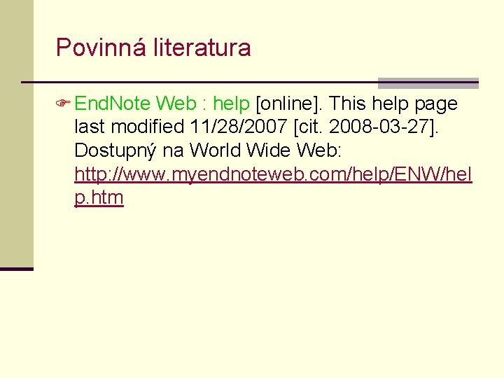 Povinná literatura F End. Note Web : help [online]. This help page last modified