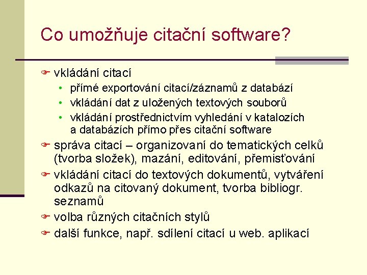 Co umožňuje citační software? F vkládání citací • přímé exportování citací/záznamů z databází •