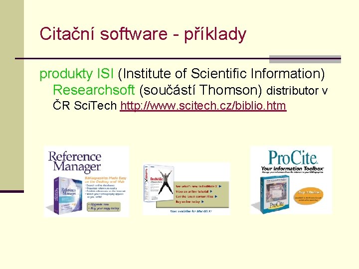 Citační software - příklady produkty ISI (Institute of Scientific Information) Researchsoft (součástí Thomson) distributor