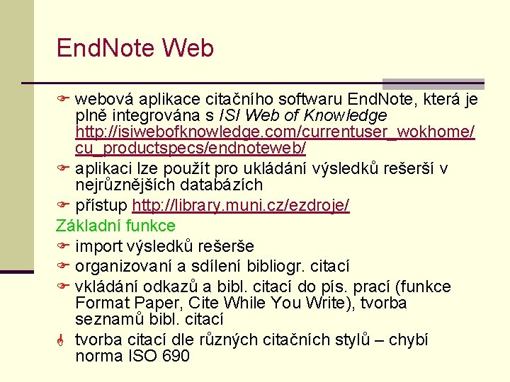 End. Note Web F webová aplikace citačního softwaru End. Note, která je plně integrována