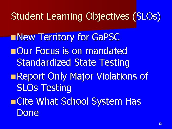 Student Learning Objectives (SLOs) n New Territory for Ga. PSC n Our Focus is