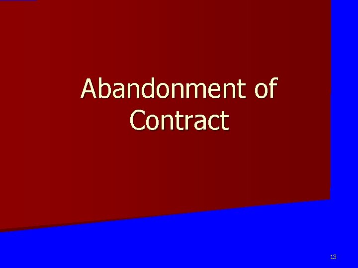 Abandonment of Contract 13 