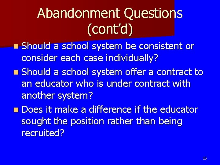 Abandonment Questions (cont’d) n Should a school system be consistent or consider each case