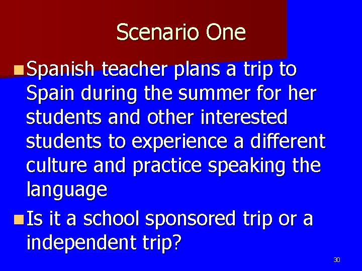 Scenario One n Spanish teacher plans a trip to Spain during the summer for
