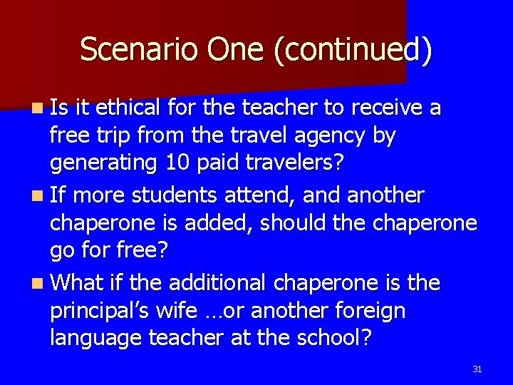 Scenario One (continued) n Is it ethical for the teacher to receive a free