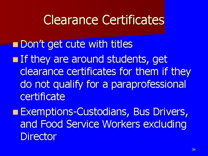 Clearance Certificates n Don’t get cute with titles n If they are around students,