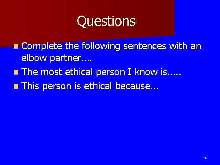 Questions n Complete the following sentences with an elbow partner…. n The most ethical