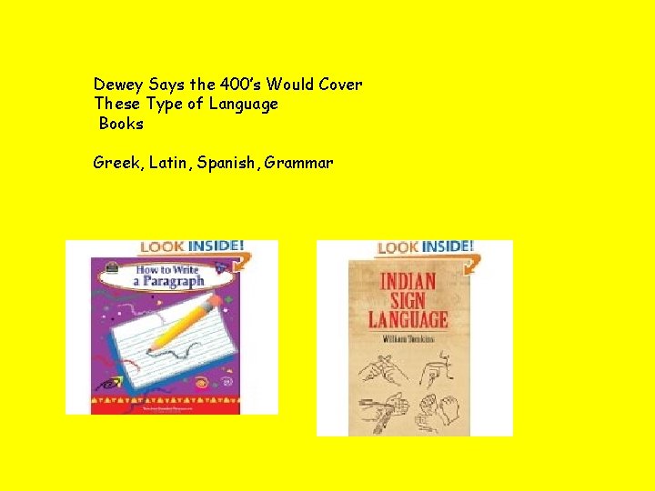 Dewey Says the 400’s Would Cover These Type of Language Books Greek, Latin, Spanish,