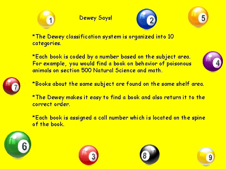 Dewey Says! *The Dewey classification system is organized into 10 categories. *Each book is