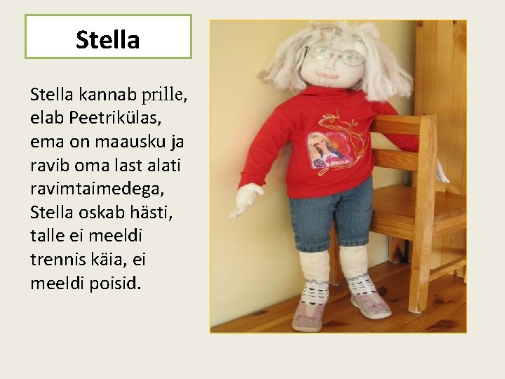 Stella kannab prille, elab Peetrikülas, ema on maausku ja ravib oma last alati ravimtaimedega,