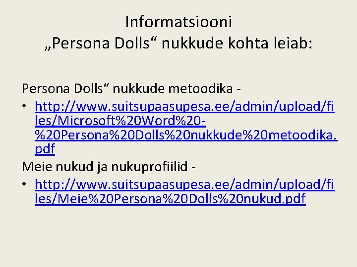 Informatsiooni „Persona Dolls“ nukkude kohta leiab: Persona Dolls“ nukkude metoodika • http: //www. suitsupaasupesa.